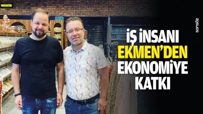 İş İnsanı Ekmen&rsquo;den ekonomiye katkı