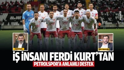 İş insanı Ferdi Kurt&rsquo;tan Petrolspor&rsquo;a anlamlı destek