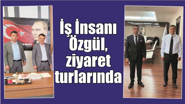 İŞ İNSANI &Ouml;ZG&Uuml;L, ZİYARET TURLARINDA