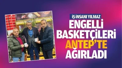 İş İnsanı Yılmaz, engelli basket&ccedil;ileri Antep&rsquo;te ağırladı
