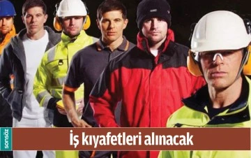 İŞ KIYAFETLERİ ALINACAK