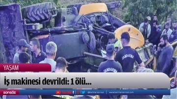 İş makinesi devrildi: 1 &ouml;l&uuml;...