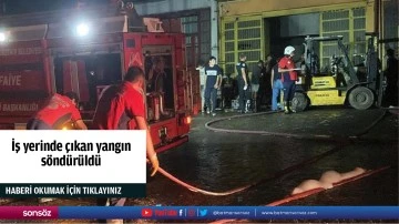 İş yerinde &ccedil;ıkan yangın s&ouml;nd&uuml;r&uuml;ld&uuml;