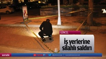 İş yerlerine silahlı saldırı