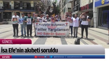 İsa Efe&rsquo;nin akıbeti soruldu