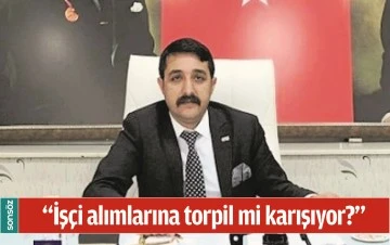 &ldquo;İŞ&Ccedil;İ ALIMLARINA TORPİL Mİ KARIŞIYOR?&rdquo;