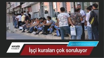 İş&ccedil;i kuraları &ccedil;ok soruluyor