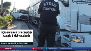 İş&ccedil;i servisinin tıra &ccedil;arptığı kazada 3 kişi yaralandı