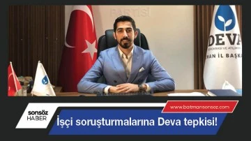 İş&ccedil;i soruşturmalarına Deva tepkisi!