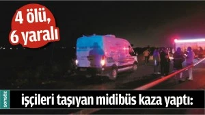İŞ&Ccedil;İLERİ TAŞIYAN MİDİB&Uuml;S KAZA YAPTI: 4 &Ouml;L&Uuml;, 6 YARALI