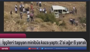 İş&ccedil;ileri taşıyan minib&uuml;s kaza yaptı: 2'si ağır 6 yaralı