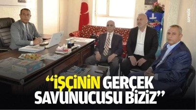 &ldquo;İş&ccedil;inin ger&ccedil;ek savunucusu biziz&rdquo;
