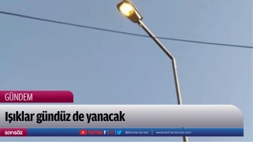 Işıklar g&uuml;nd&uuml;z de yanacak