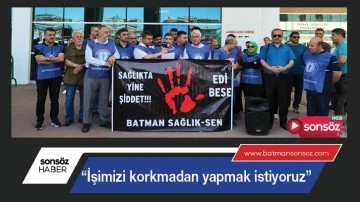 &ldquo;İşimizi korkmadan yapmak istiyoruz&rdquo;