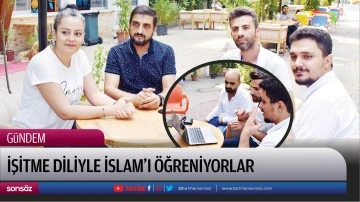 İşitme diliyle İslam&rsquo;ı &ouml;ğreniyorlar