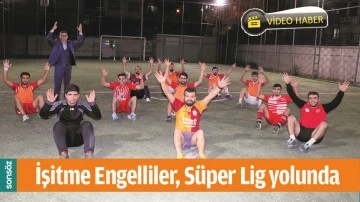 İŞİTME ENGELLİLER, S&Uuml;PER LİG YOLUNDA