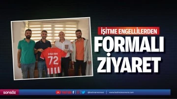 İşitme engellilerden formalı ziyaret