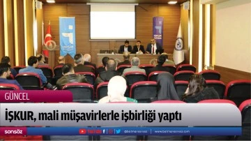 İŞKUR, mali m&uuml;şavirlerle işbirliği yaptı