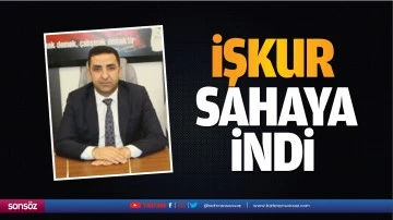 İŞKUR sahaya indi