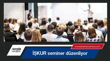 İŞKUR seminer d&uuml;zenliyor