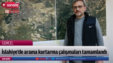 İslahiye&rsquo;de arama kurtarma &ccedil;alışmaları tamamlandı