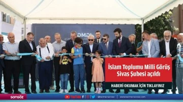 İslam Toplumu Milli G&ouml;r&uuml;ş Sivas Şubesi a&ccedil;ıldı