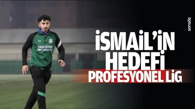 İsmail&rsquo;in hedefi profesyonel lig