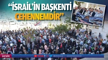 &ldquo;İsrail&rsquo;in başkenti cehennemdir&rdquo;