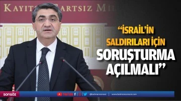 &ldquo;İsrail&rsquo;in saldırıları i&ccedil;in soruşturma a&ccedil;ılmalı&rdquo;