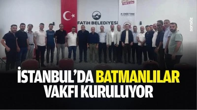 İstanbul&rsquo;da Batmanlılar Vakfı kuruluyor