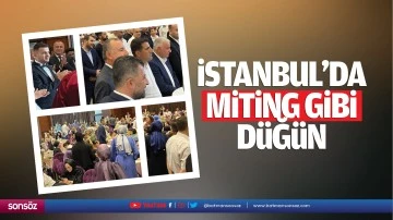 İstanbul&rsquo;da miting gibi d&uuml;ğ&uuml;n&hellip;