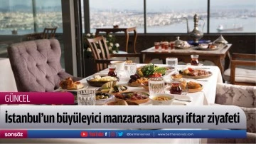 İstanbul'un b&uuml;y&uuml;leyici manzarasına karşı iftar ziyafeti