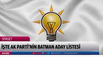 İŞTE AK PARTİ&rsquo;NİN BATMAN ADAY LİSTESİ