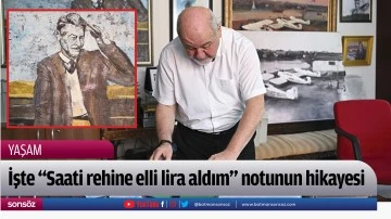 İşte "Saati rehine elli lira aldım" notunun hikayesi