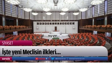 İşte yeni Meclisin ilkleri&hellip;