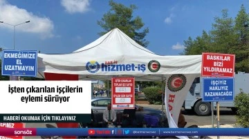 İşten &ccedil;ıkarılan iş&ccedil;ilerin eylemi s&uuml;r&uuml;yor