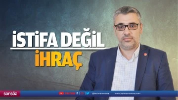 İstifa değil, ihra&ccedil;&hellip;