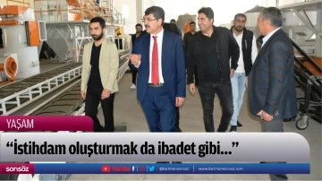 &ldquo;İstihdam oluşturmak da ibadet gibi&hellip;&rdquo; 