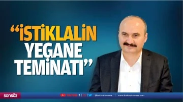 &ldquo;İstiklalin yegane teminatı&hellip;&rdquo;
