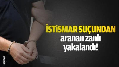 İstismar su&ccedil;undan aranan zanlı yakalandı!