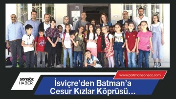 İsvi&ccedil;re&rsquo;den Batman&rsquo;a Cesur Kızlar K&ouml;pr&uuml;s&uuml;&hellip;