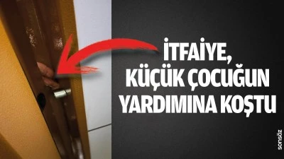 İtfaiye, k&uuml;&ccedil;&uuml;k &ccedil;ocuğun yardımına koştu