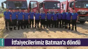 İTFAİYECİLERİMİZ BATMAN&rsquo;A D&Ouml;ND&Uuml;