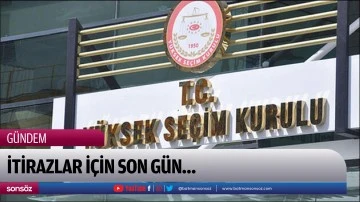 İtirazlar i&ccedil;in son g&uuml;n&hellip;