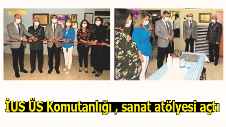 İUS &Uuml;S KOMUTANLIĞI , SANAT AT&Ouml;LYESİ A&Ccedil;TI