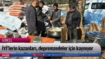 İYİ&rsquo;lerin kazanları, depremzedeler i&ccedil;in kaynıyor