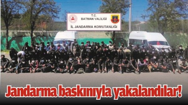 JANDARMA BASKINIYLA YAKALANDILAR!