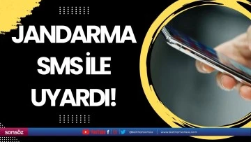 Jandarma SMS ile uyardı!