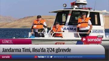 Jandarma Timi, Ilısu&rsquo;da 7/24 g&ouml;revde