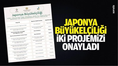 Japonya B&uuml;y&uuml;kel&ccedil;iliği, iki projemizi onayladı